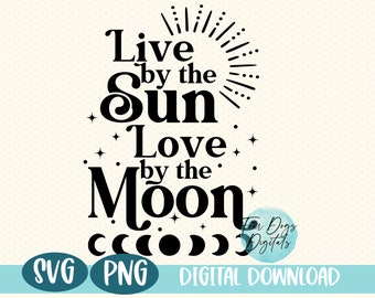 Live by the Sun Love by the Moon SVG, Sun Moon SVG, Celestial SVG, Moon Phases, Boho svg cut file Png sublimation file