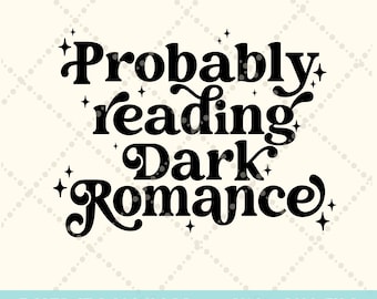 Probably reading dark romance SVG png, spicy books svg Booktok svg png Book lover svg, read more books svg, funny book club SVG cut file