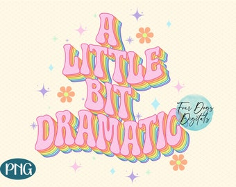 A Little Bit Dramatic Retro PNG Sublimation File, Drama Queen PNG, Anxiety PNG, Funny mental health png instant download