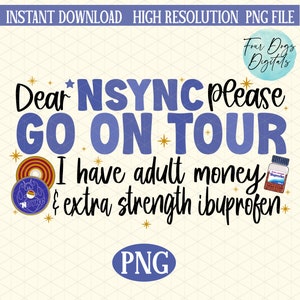 Nsync PNG, NSYNC go on tour I have adult money and ibuprofen png, 90&#39;s baby png, funny millenial png, Boy Band Png, Nsync sublimation file