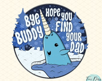 Bye Buddy Hope You Find Your Dad PNG, Elf PNG, Christmas Narwhal png, Funny Christmas PNG, Christmas Movie Png, Retro Christmas png