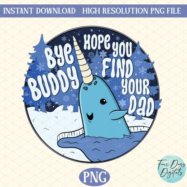 Bye Buddy Hope You Find Your Dad PNG, Elf PNG, Christmas Narwhal png, Funny Christmas PNG, Christmas Movie Png, Retro Christmas png