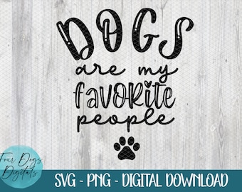 Dogs are my favorite people SVG, funny dog SVG,  Dog Lover SVG, rescue mom, rescue dog svg, dog mom svg, dog mom shirt svg cut file