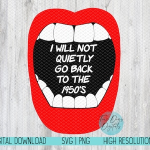 Women's Rights SVG , I Will Not Quietly Go Back to the 1950s SVG, Feminist svg, Pro Choice svg, Yelling mouth svg,  Pro Roe svg cut file