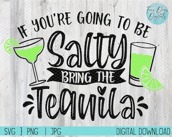 If you're going to be salty bring the tequila svg, Margarita png svg, Tequila SVG, day drinking svg, sarcastic svg, margarita svg cut file