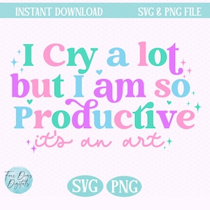 I cry a lot but I am so Productive SVG PNG, Swift SVG, Tortured Poets svg png