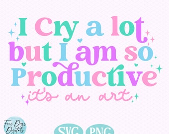 I cry a lot but I am so Productive SVG PNG, Swift SVG, Tortured Poets svg png