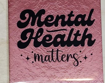 Mental Health Matters Magnet – Positive Reminder – Encouraging Premade Magnet for Daily Support