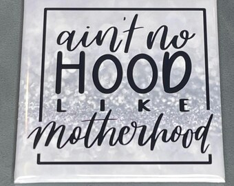 Ain’t No Hood Like Motherhood Funny Mom Magnet