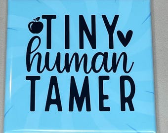 Tiny Human Tamer Magnet | Funny Teacher Gift