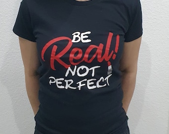 T-Shirt &quot;Be Real not perfekt&quot;