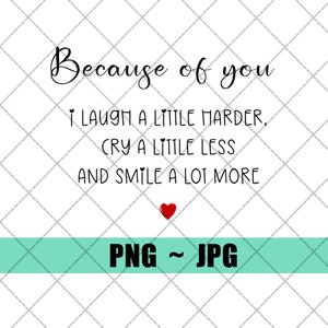 Because Of You Sublimation Digital Design - INSTANT DOWNLOAD