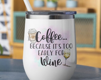 Coffee Because It's Too Early For Wine Stemless Tumbler Sublimation Digital Design - INSTANT DOWNLOAD