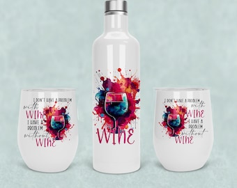 I Don't Have A Problem With Wine Stemless Tumbler & Wine Bottle Sublimation Digital Design - INSTANT DOWNLOAD