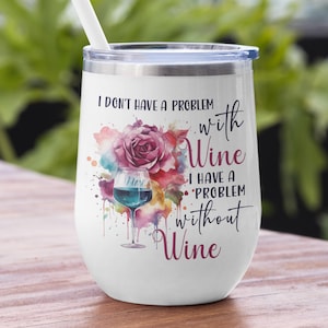 I Don&#39;t Have A Problem With Wine Stemless Tumbler Sublimation Digital Design - INSTANT DOWNLOAD