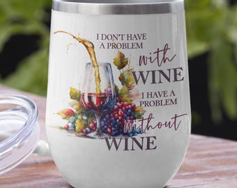 I Don't Have A Problem With Wine Sublimation Digital Design - INSTANT DOWNLOAD
