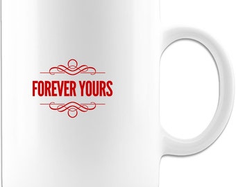 May include: White ceramic coffee mug with a red inscription that reads "FOREVER YOURS" with decorative flourishes above and below the text.