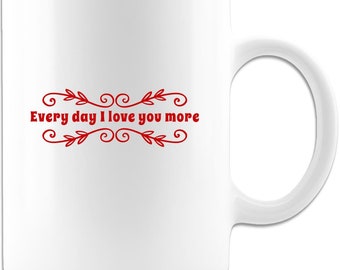 Every Day I Love You More Coffee Mug