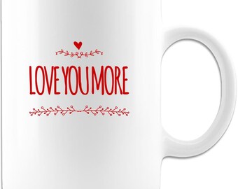 Love you more mug Valentines Day