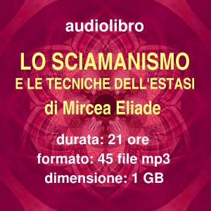 May include: A digital audiobook cover in shades of red and pink, featuring the title "LO SCIAMANISMO E LE TECNICHE DELL'ESTASI" by Mircea Eliade. The cover also indicates a duration of 21 hours, 45 mp3 files, and a size of 1 GB.