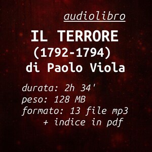 Può includere: Una copertina di audiolibro digitale con sfondo rosso scuro testurizzato. Il testo bianco recita: audiolibro, IL TERRORE (1792-1794) di Paolo Viola, durata: 2h 34', peso: 128 MB, formato: 13 file mp3 + indice in pdf. Design semplice.