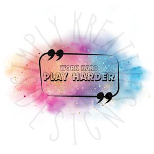 Work Hard Play Harder PNG Digital Download