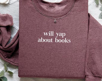 Cute Book Lover Sweatshirt, Will Yap About Books,  Womens Aesthetic Reading Shirt, Literary Gift, Team Book Club Shirt, Bookworm Shirt