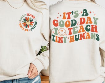 Cute Teacher Sweatshirt, It&#39;s A Good Day To Teach Tiny Humans Teacher, Back To School, Teacher Appreciation Gift, Teach Love Inspire