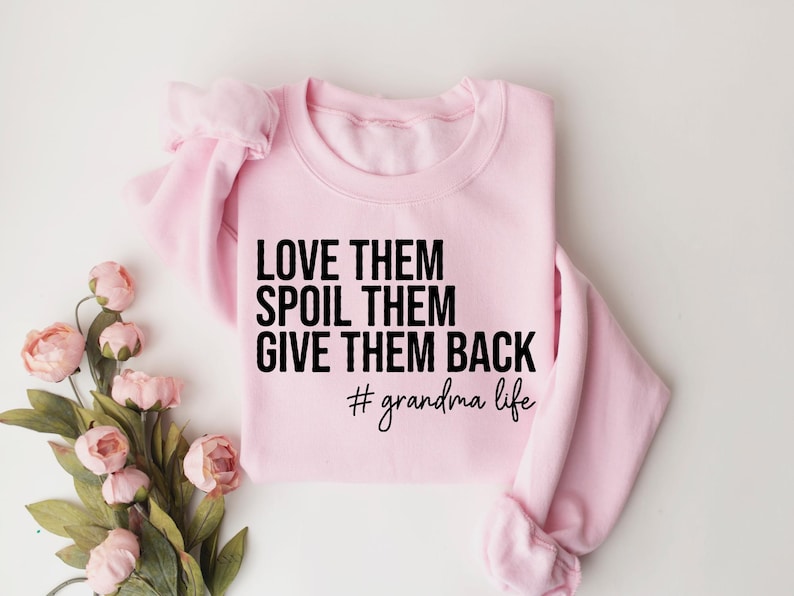 Grandma Sweatshirt, Love Them Spoil Them Give Them Back, Grandmother Shirt, Gift for Grandma, Funny Grandma Shirt, Grandma Life, Grammy Gift image 5