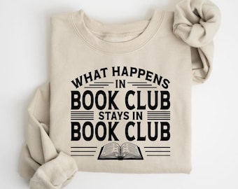 Book Club Sweatshirt, What Happens In Book Club Stays In Book Club, Books Lover Shirt, Back to School, Teacher Appreciation, Bookish Shirt