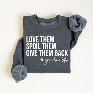 Grandma Sweatshirt, Love Them Spoil Them Give Them Back, Grandmother Shirt, Gift for Grandma, Funny Grandma Shirt, Grandma Life, Grammy Gift image 7