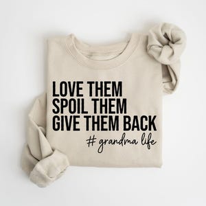 Grandma Sweatshirt, Love Them Spoil Them Give Them Back, Grandmother Shirt, Gift for Grandma, Funny Grandma Shirt, Grandma Life, Grammy Gift image 3
