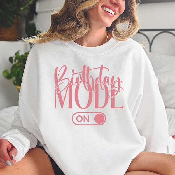 Birthday Mode On Sweatshirt, Birthday Party Sweatshirt, Happy Birthday Sweatshirt, Birthday Girl Sweatshirt, Birthday Gift