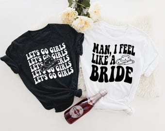 Man I Feel Like a Bride Shirt, Let's Go Girls, Nash Bash, Country Bachelorette Outfit, Bride Shirt, Rodeo Bachelorette Shirt, Cowgirl Shirt
