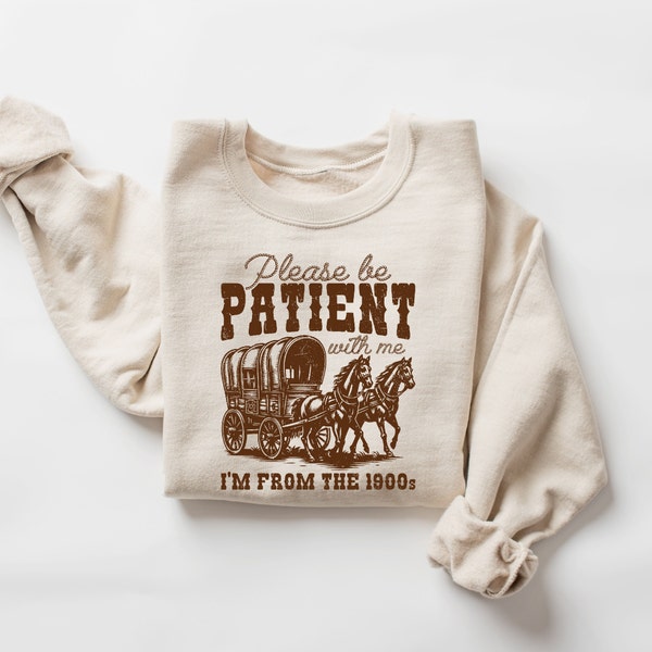 Please Be Patient With Me I'm From The 1900s Sweatshirt, 90s Graphic Shirt, Funny Grandparents Gift, 1900s Graphic Tee, Gift For Grandpa