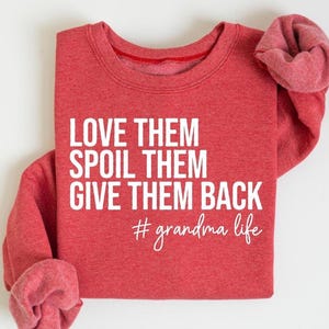 Grandma Sweatshirt, Love Them Spoil Them Give Them Back, Grandmother Shirt, Gift for Grandma, Funny Grandma Shirt, Grandma Life, Grammy Gift image 1
