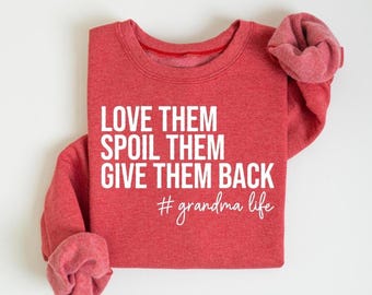 Grandma Sweatshirt, Love Them Spoil Them Give Them Back, Grandmother Shirt, Gift for Grandma, Funny Grandma Shirt, Grandma Life, Grammy Gift