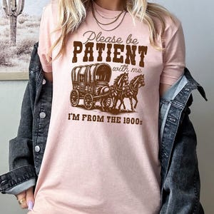 Please Be Patient With Me I'm From The 1900s Shirt, Funny Graphic Shirt, Funny Retro Shirt, 1900s Graphic Tee, Meme Graphic Tees, Mom Shirt