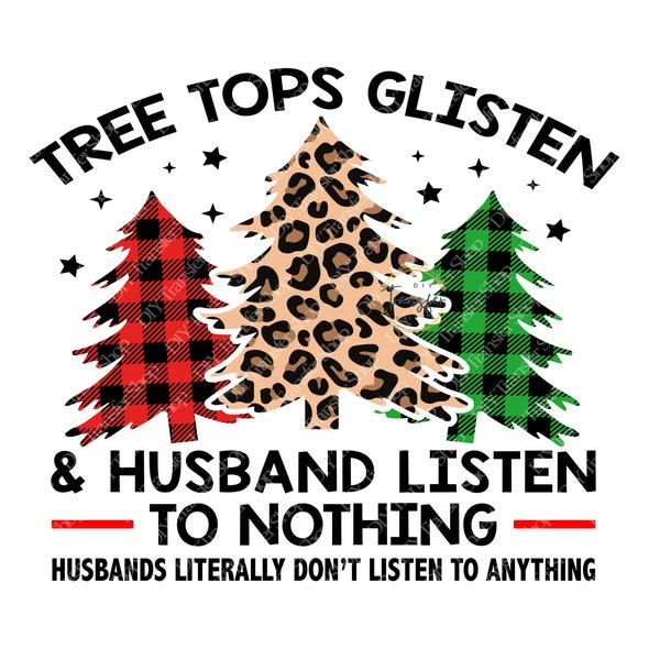 Tree Tops Glisten and Husbands Listen to Nothing Sublimation Transfer | Funny Christmas TShirt and Mug Transfer | Ready to Press