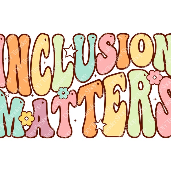 Inclusion Matters Sublimation Transfer | Mental Health, Positivity, Inspirational, Teacher T Shirt Transfer | Ready to Press Transfer