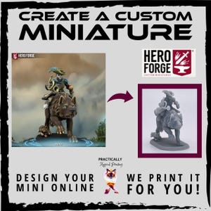 May include: Image promoting custom miniature design and 3D printing services. The text reads "CREATE A CUSTOM MINIATURE" and "DESIGN YOUR MINI ONLINE WE PRINT IT FOR YOU!". Includes a Hero Forge logo and examples of custom miniatures.
