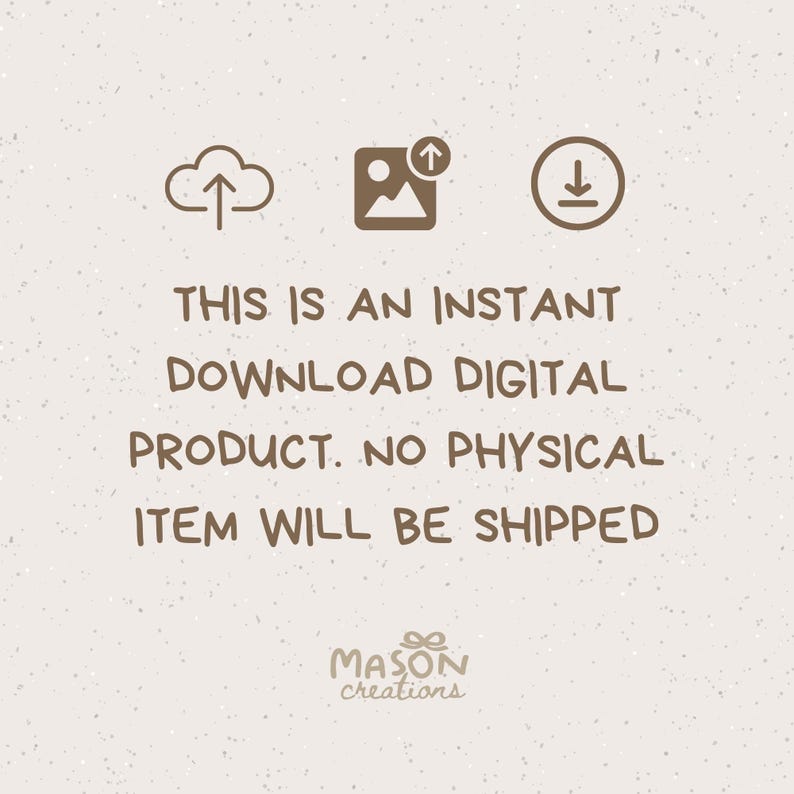 May include: A digital download graphic with a cloud, a picture icon, and a download arrow. The text reads "This is an instant download digital product. No physical item will be shipped. Mason creations."