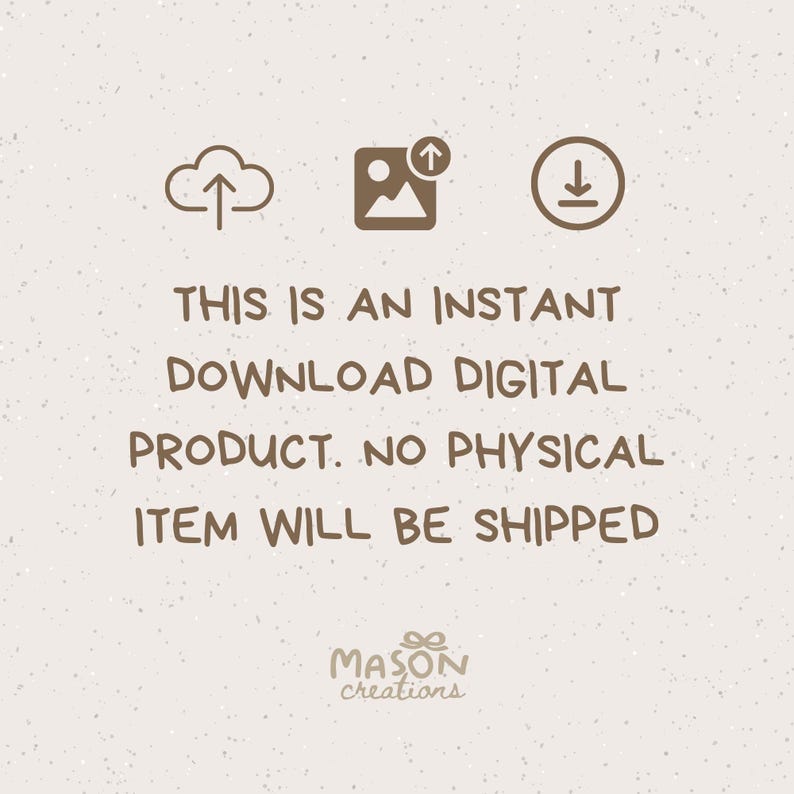 May include: A digital download graphic with a cloud, a picture icon, and a download arrow. The text reads "This is an instant download digital product. No physical item will be shipped. Mason creations."