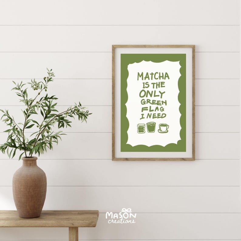 May include: A green and white printable wall art print with the text "Matcha is the only green flag I need" and a graphic of three green tea cups.