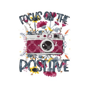 Focus On The Positive PNG, Stay Positive Digital Download, Positivity Digital Design, Camera Focus Sublimation Digital Design