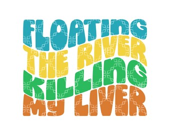 Floating The River Killing My Liver PNG, River Tubing Beer PNG, Drinking Digital Download, Floating Tubing  Digital Sublimation Design