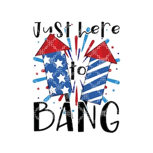 Just Here To Bang PNG, Fourth Of July Digital Download, America USA Digital Design, July 4th Fireworks Freedom Sublimation Digital Design
