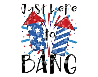 Just Here To Bang PNG, Fourth Of July Digital Download, America USA Digital Design, July 4th Fireworks Freedom Sublimation Digital Design