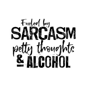 Sarcasm PNG, Fueled By Sarcasm Petty Thoughts And Alcohol Digital Design, Sarcastic Digital Download, Pettiness Sublimation T Shirt Design