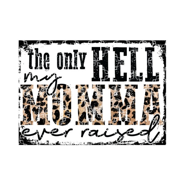 The Only Hell Momma Ever Raised Sublimation Transfer, Hell Raiser Sublimation Ready to Press Transfer, Wild Child Sublimation Ink Transfer